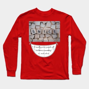 Smile, it pisses people off Long Sleeve T-Shirt